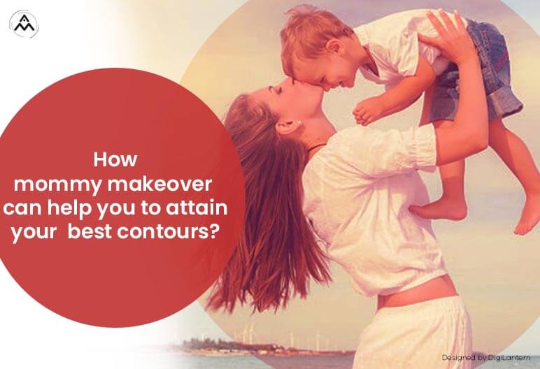 How Mommy Makeover Can Help You To Attain Your Best Contours?
