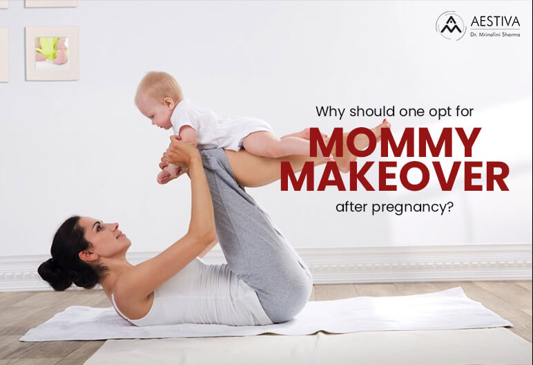 Why Should One Opt For Mommy Makeover After Pregnancy?